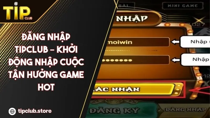 Đăng Nhập TIPCLUB – Khởi Động Cuộc Chơi, Tận Hưởng Game Hot