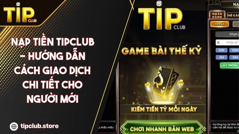 Nạp tiền TipClub - Hướng dẫn cách giao dịch chi tiết cho người mới